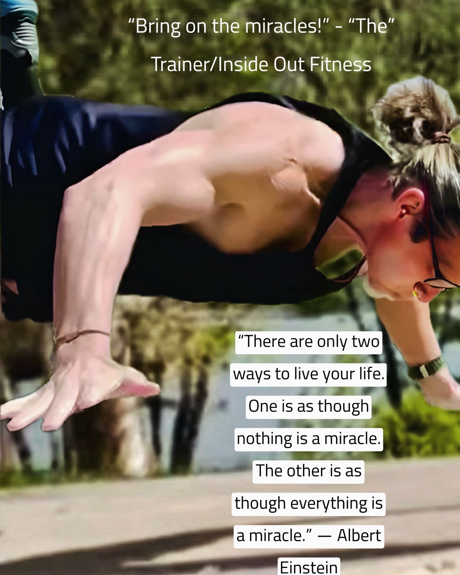 “There&nbsp;are only two ways to live your life. One is as though nothing is a miracle. The other is as though everything is a miracle.” ― Albert Einstein