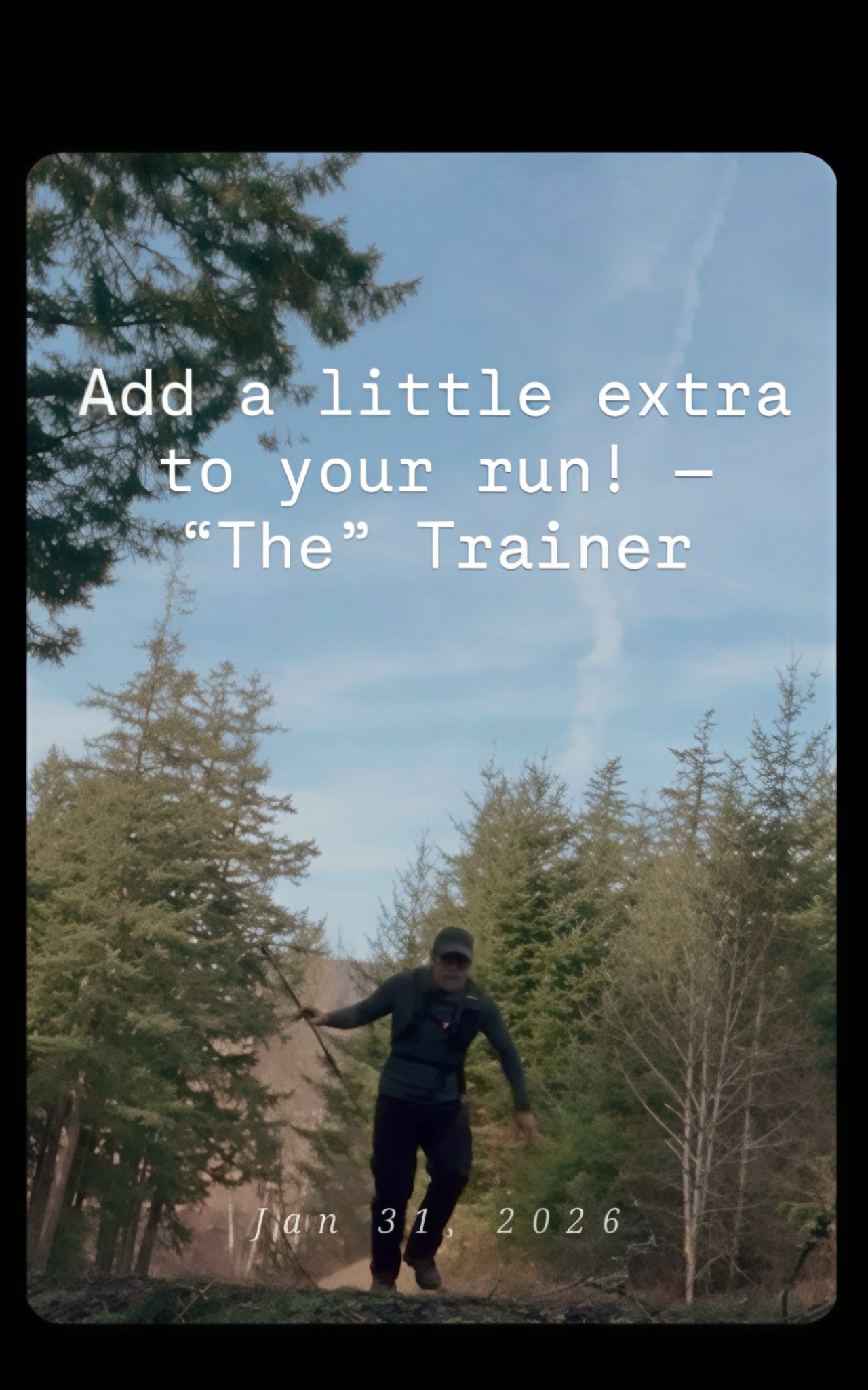 There’s always something you can add to your regular run! — “The” Trainer