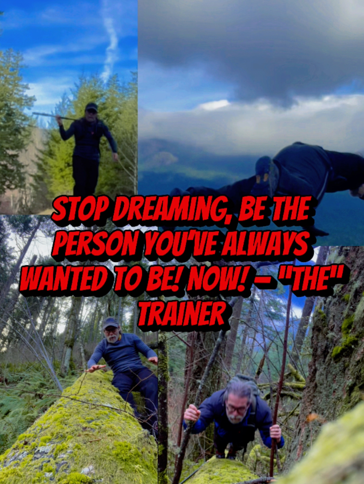 Stop dreaming, be the person you’ve always wanted to be! NOW! — “The” Trainer