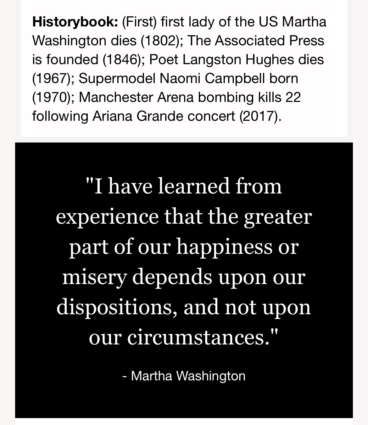 “I have learned from experience that the greater part of our happiness or misery depends upon our dispositions, and not upon our circumstances.”