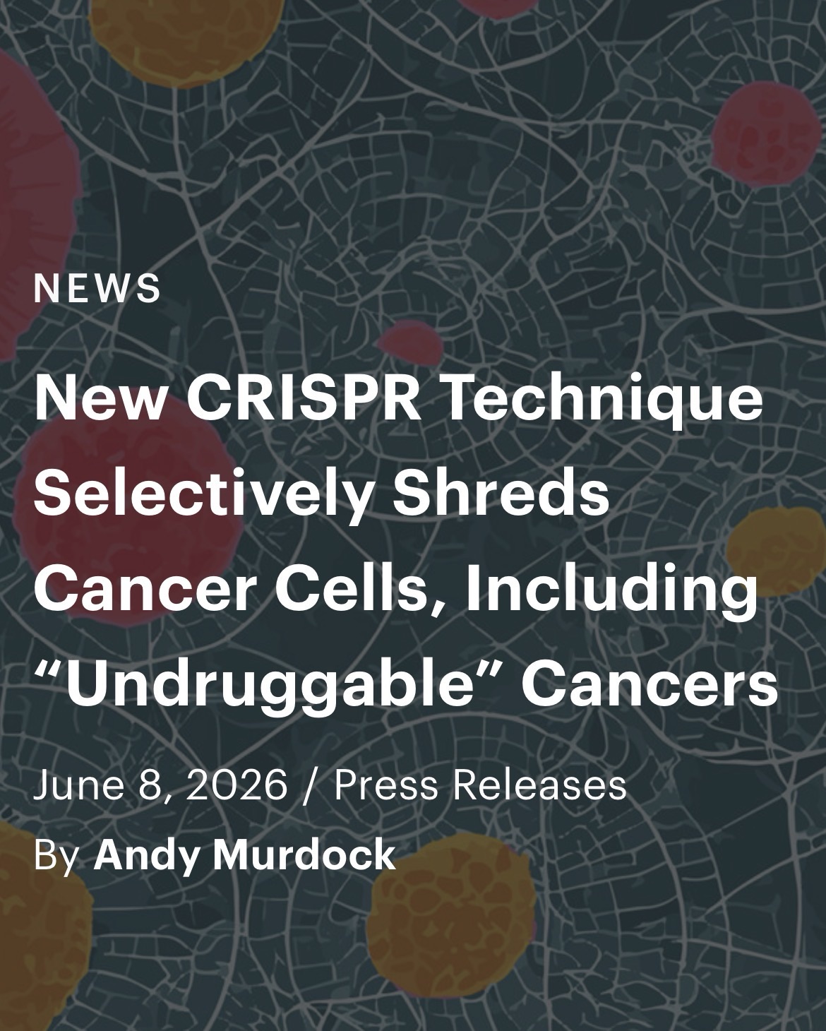 New CRISPR Technique Selectively Shreds Cancer Cells, Including “Undruggable” Cancers