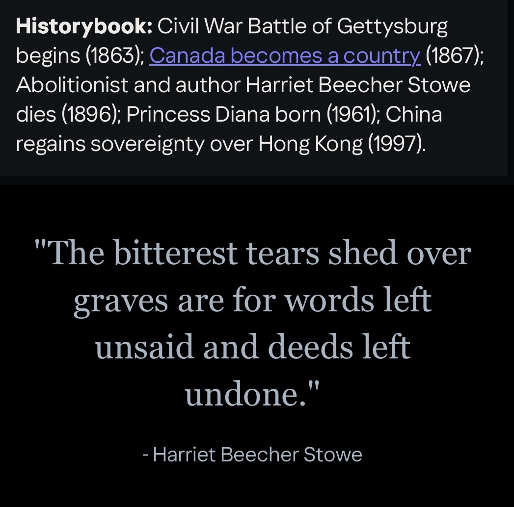 “The bitterest tears shed over graves are for words left unsaid and deeds left undone.”